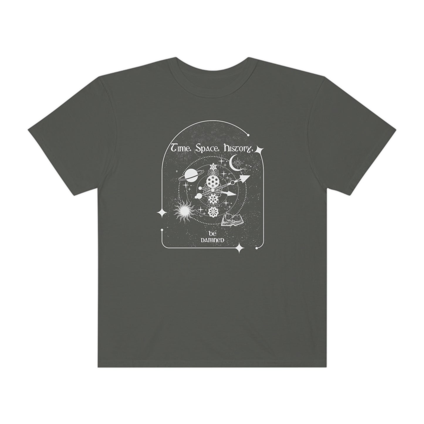 Time, Space, History... be damned. -- Comfort Colors Tee